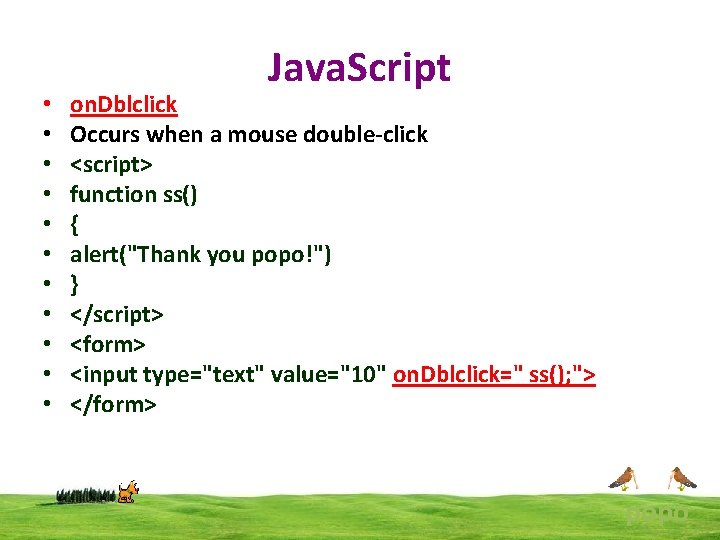  • • • Java. Script on. Dblclick Occurs when a mouse double-click <script>