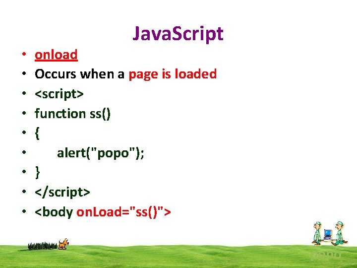  • • • Java. Script onload Occurs when a page is loaded <script>