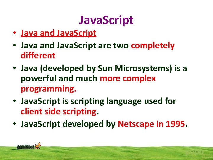 Java. Script • Java and Java. Script are two completely different • Java (developed