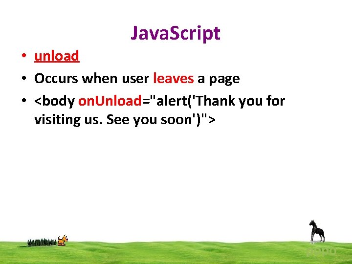 Java. Script • unload • Occurs when user leaves a page • <body on.