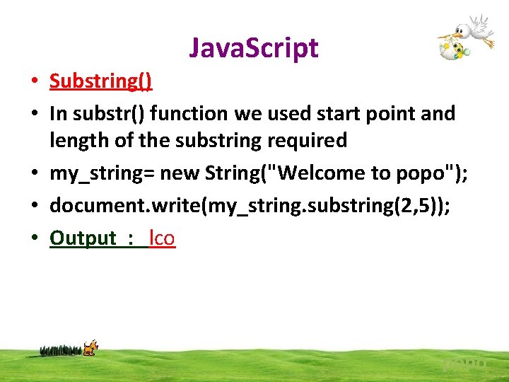 Java. Script • Substring() • In substr() function we used start point and length