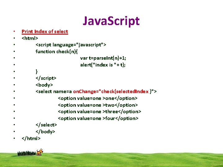  • • • • • Java. Script Print Index of select <html> <script
