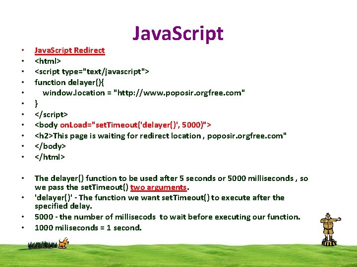 Java. Script • • • Java. Script Redirect <html> <script type="text/javascript"> function delayer(){ window.