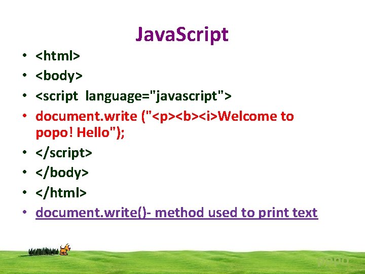  • • Java. Script <html> <body> <script language="javascript"> document. write ("<p><b><i>Welcome to popo!