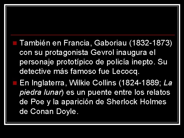 También en Francia, Gaboriau (1832 -1873) con su protagonista Gevrol inaugura el personaje prototípico También en Francia, Gaboriau (1832 -1873) con su protagonista Gevrol inaugura el personaje prototípico