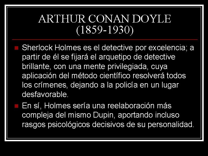 ARTHUR CONAN DOYLE (1859 -1930) n n Sherlock Holmes es el detective por excelencia; ARTHUR CONAN DOYLE (1859 -1930) n n Sherlock Holmes es el detective por excelencia;