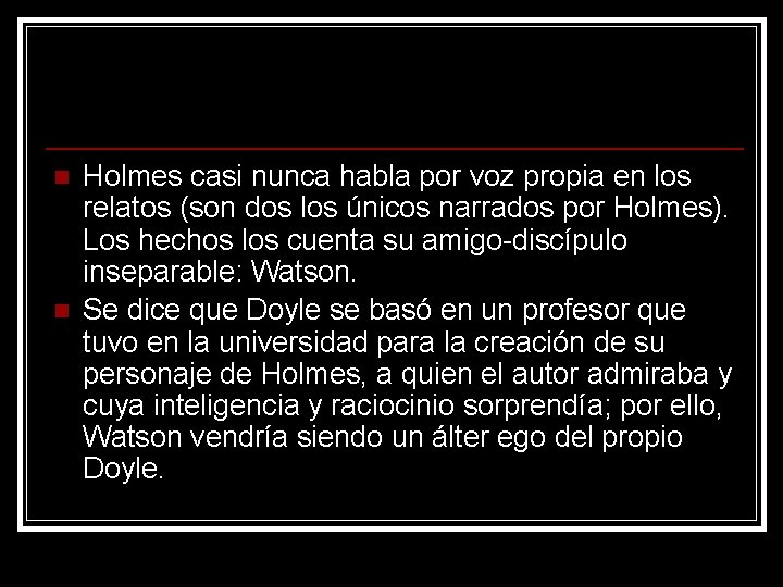 n n Holmes casi nunca habla por voz propia en los relatos (son dos n n Holmes casi nunca habla por voz propia en los relatos (son dos
