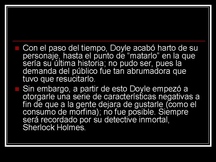 n n Con el paso del tiempo, Doyle acabó harto de su personaje, hasta n n Con el paso del tiempo, Doyle acabó harto de su personaje, hasta