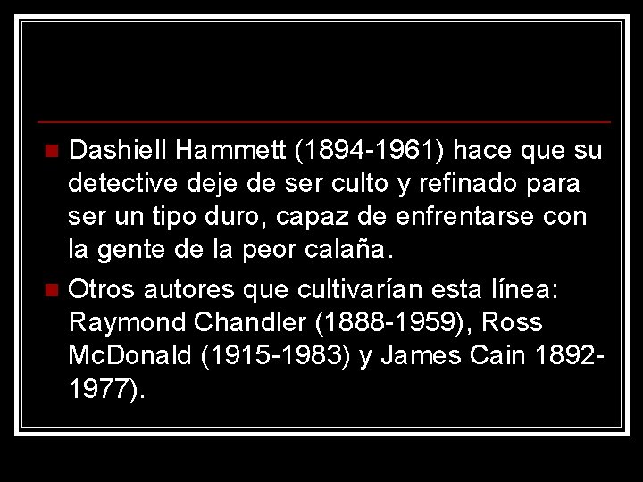 Dashiell Hammett (1894 -1961) hace que su detective deje de ser culto y refinado Dashiell Hammett (1894 -1961) hace que su detective deje de ser culto y refinado