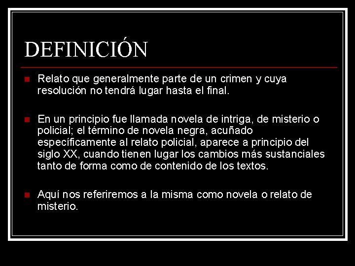 DEFINICIÓN n Relato que generalmente parte de un crimen y cuya resolución no tendrá DEFINICIÓN n Relato que generalmente parte de un crimen y cuya resolución no tendrá