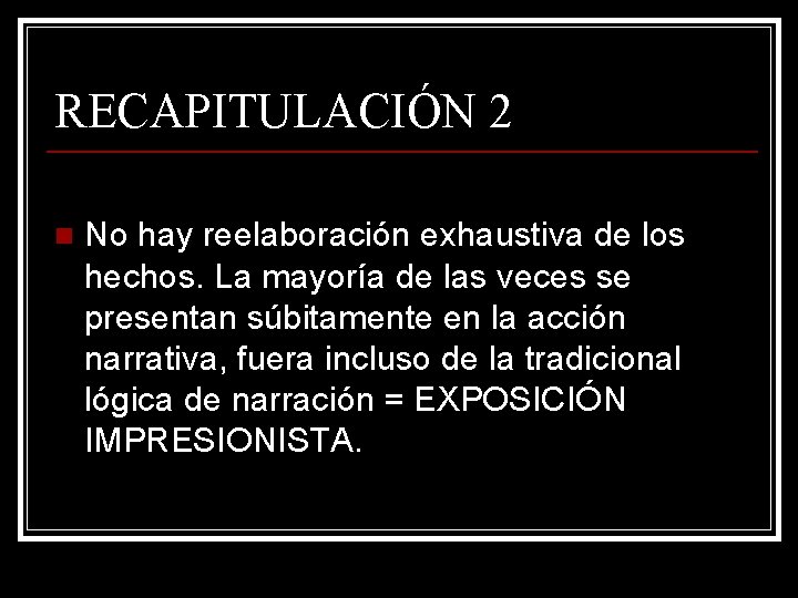 RECAPITULACIÓN 2 n No hay reelaboración exhaustiva de los hechos. La mayoría de las RECAPITULACIÓN 2 n No hay reelaboración exhaustiva de los hechos. La mayoría de las