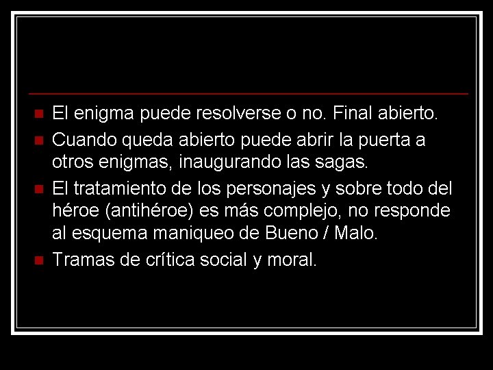 n n El enigma puede resolverse o no. Final abierto. Cuando queda abierto puede n n El enigma puede resolverse o no. Final abierto. Cuando queda abierto puede