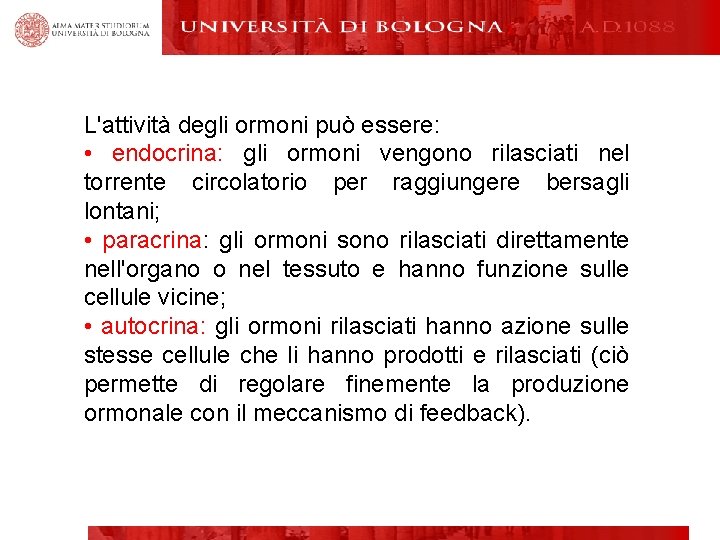 L'attività degli ormoni può essere: • endocrina: gli ormoni vengono rilasciati nel torrente circolatorio