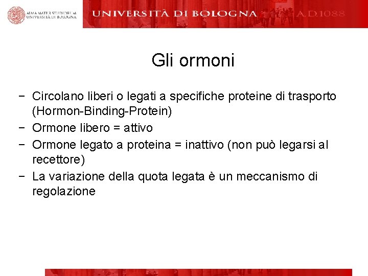 Gli ormoni − Circolano liberi o legati a specifiche proteine di trasporto (Hormon-Binding-Protein) −