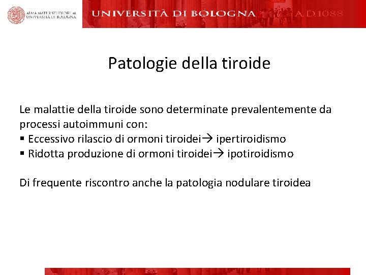 Patologie della tiroide Le malattie della tiroide sono determinate prevalentemente da processi autoimmuni con: