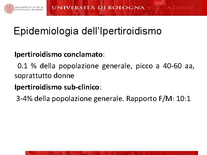 Epidemiologia dell’Ipertiroidismo conclamato: 0. 1 % della popolazione generale, picco a 40 -60 aa,