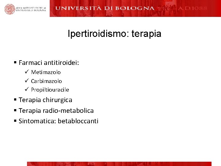 Ipertiroidismo: terapia § Farmaci antitiroidei: ü Metimazolo ü Carbimazolo ü Propiltiouracile § Terapia chirurgica