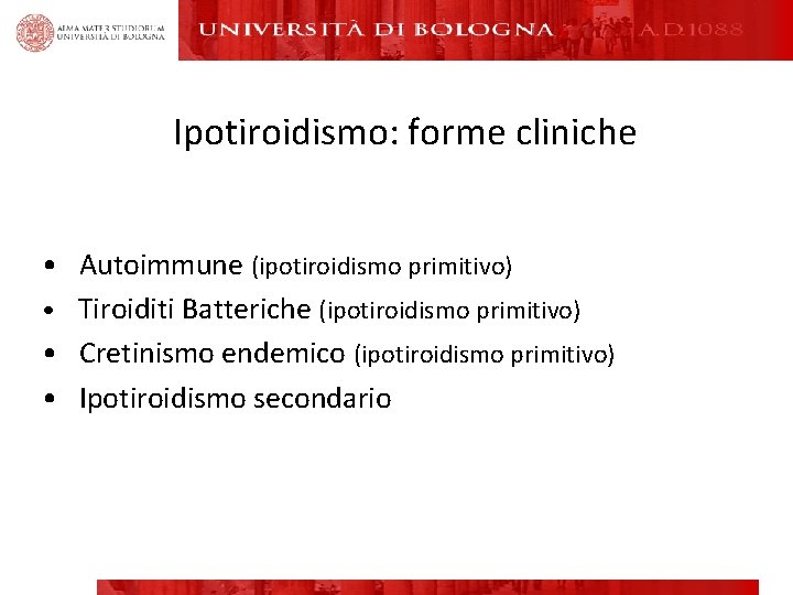 Ipotiroidismo: forme cliniche • Autoimmune (ipotiroidismo primitivo) • Tiroiditi Batteriche (ipotiroidismo primitivo) • Cretinismo