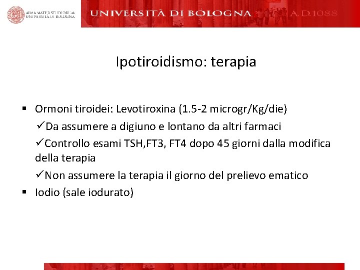 Ipotiroidismo: terapia § Ormoni tiroidei: Levotiroxina (1. 5 -2 microgr/Kg/die) üDa assumere a digiuno