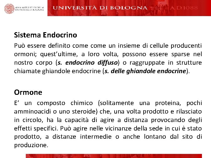 Sistema Endocrino Può essere definito come un insieme di cellule producenti ormoni; quest’ultime, a