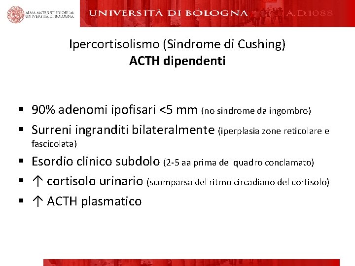 Ipercortisolismo (Sindrome di Cushing) ACTH dipendenti § 90% adenomi ipofisari <5 mm (no sindrome