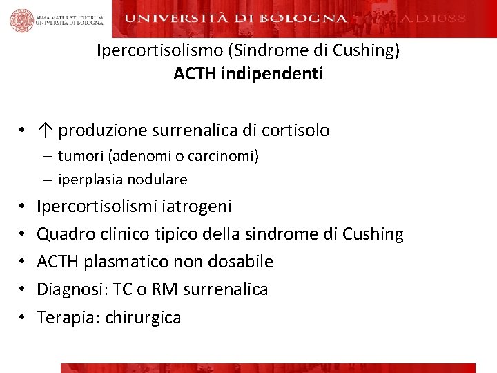 Ipercortisolismo (Sindrome di Cushing) ACTH indipendenti • ↑ produzione surrenalica di cortisolo – tumori