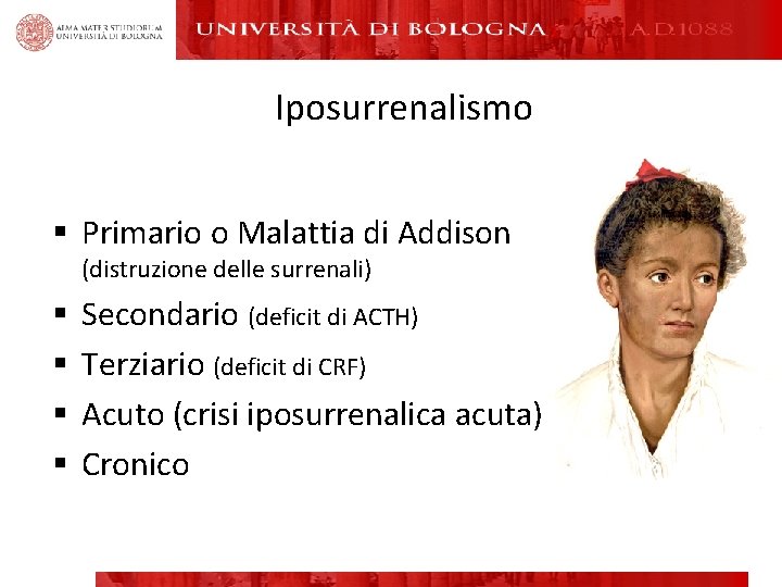 Iposurrenalismo § Primario o Malattia di Addison (distruzione delle surrenali) § § Secondario (deficit