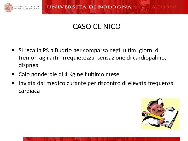 CASO CLINICO § Si reca in PS a Budrio per comparsa negli ultimi giorni