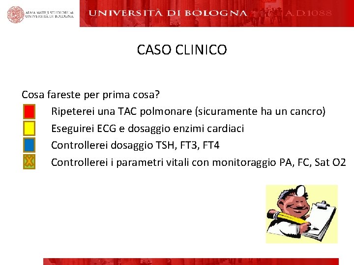 CASO CLINICO Cosa fareste per prima cosa? Ripeterei una TAC polmonare (sicuramente ha un