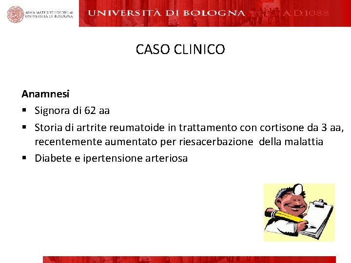 CASO CLINICO Anamnesi § Signora di 62 aa § Storia di artrite reumatoide in