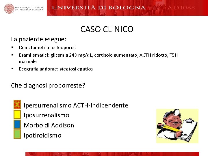 CASO CLINICO La paziente esegue: § § § Densitometria: osteoporosi Esami ematici: glicemia 240