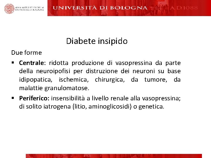 Diabete insipido Due forme § Centrale: ridotta produzione di vasopressina da parte della neuroipofisi