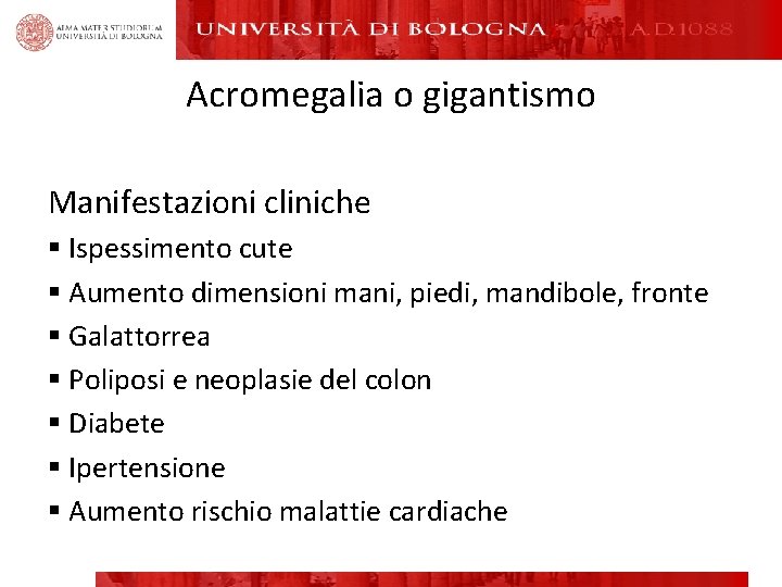 Acromegalia o gigantismo Manifestazioni cliniche § Ispessimento cute § Aumento dimensioni mani, piedi, mandibole,