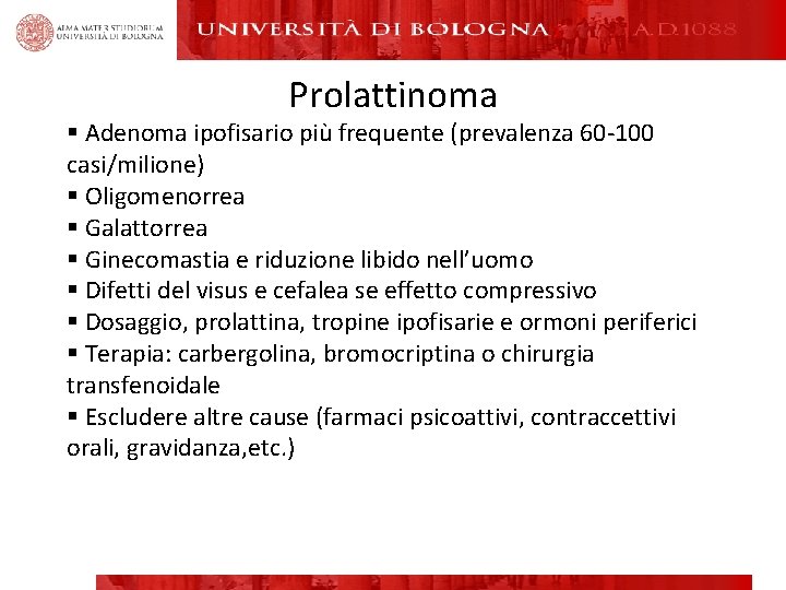 Prolattinoma § Adenoma ipofisario più frequente (prevalenza 60 -100 casi/milione) § Oligomenorrea § Galattorrea