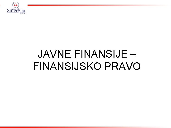 JAVNE FINANSIJE – FINANSIJSKO PRAVO 