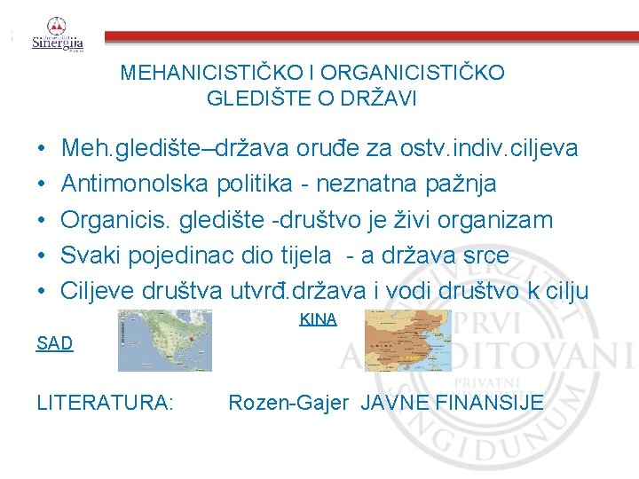 MEHANICISTIČKO I ORGANICISTIČKO GLEDIŠTE O DRŽAVI • • • Meh. gledište–država oruđe za ostv.