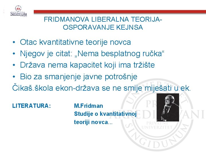 FRIDMANOVA LIBERALNA TEORIJAOSPORAVANJE KEJNSA • Otac kvantitativne teorije novca • Njegov je citat: „Nema