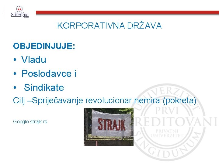 KORPORATIVNA DRŽAVA OBJEDINJUJE: • Vladu • Poslodavce i • Sindikate Cilj –Spriječavanje revolucionar. nemira