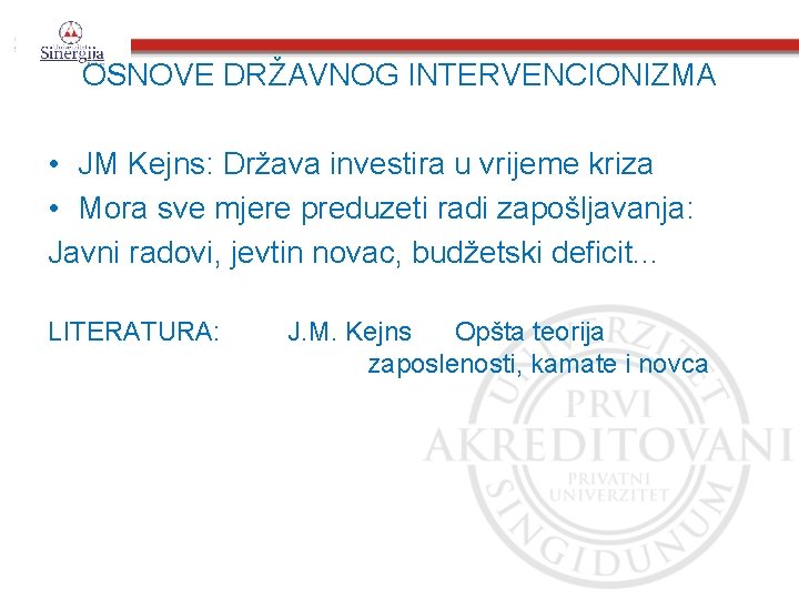 OSNOVE DRŽAVNOG INTERVENCIONIZMA • JM Kejns: Država investira u vrijeme kriza • Mora sve