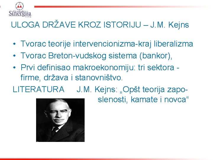 ULOGA DRŽAVE KROZ ISTORIJU – J. M. Kejns • Tvorac teorije intervencionizma-kraj liberalizma •