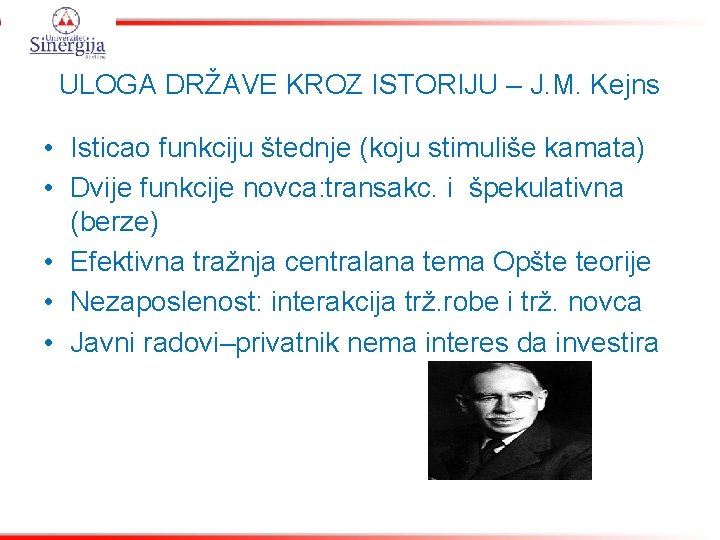 ULOGA DRŽAVE KROZ ISTORIJU – J. M. Kejns • Isticao funkciju štednje (koju stimuliše