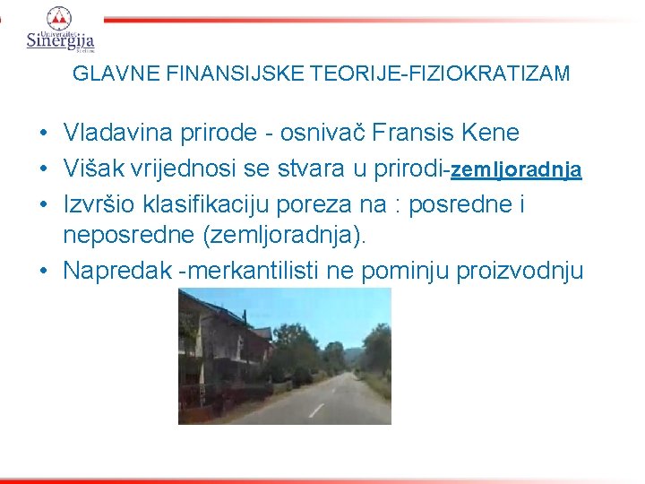 GLAVNE FINANSIJSKE TEORIJE-FIZIOKRATIZAM • Vladavina prirode - osnivač Fransis Kene • Višak vrijednosi se