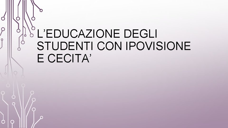 L’EDUCAZIONE DEGLI STUDENTI CON IPOVISIONE E CECITA’ 