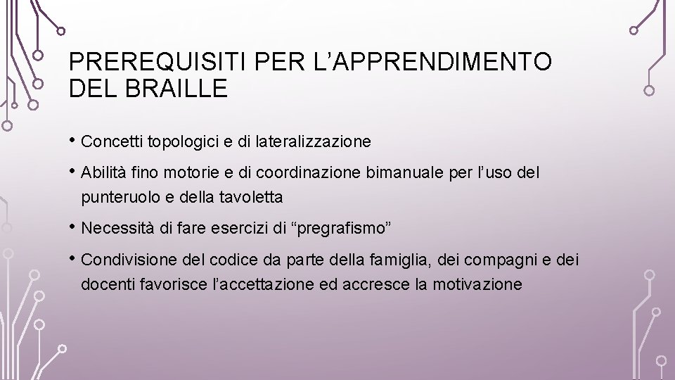 PREREQUISITI PER L’APPRENDIMENTO DEL BRAILLE • Concetti topologici e di lateralizzazione • Abilità fino