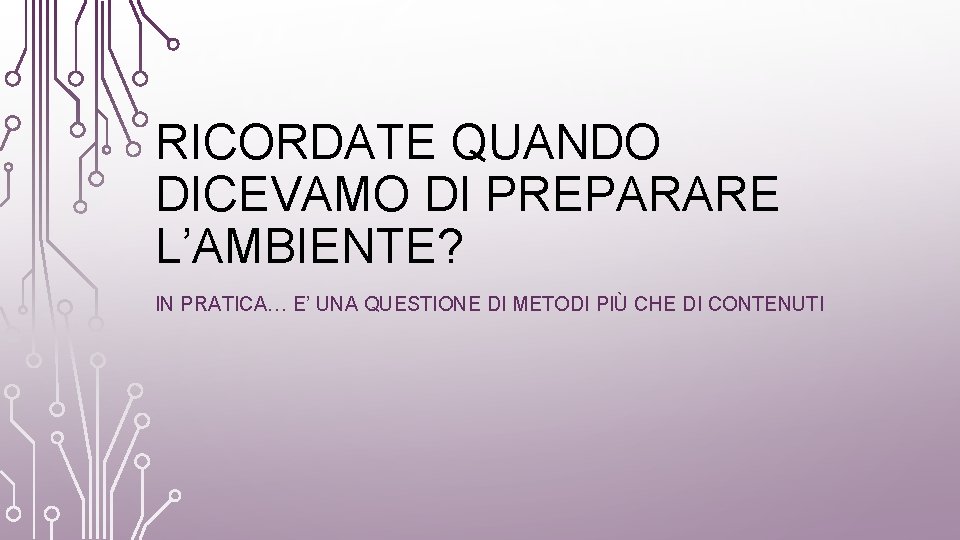 RICORDATE QUANDO DICEVAMO DI PREPARARE L’AMBIENTE? IN PRATICA… E’ UNA QUESTIONE DI METODI PIÙ