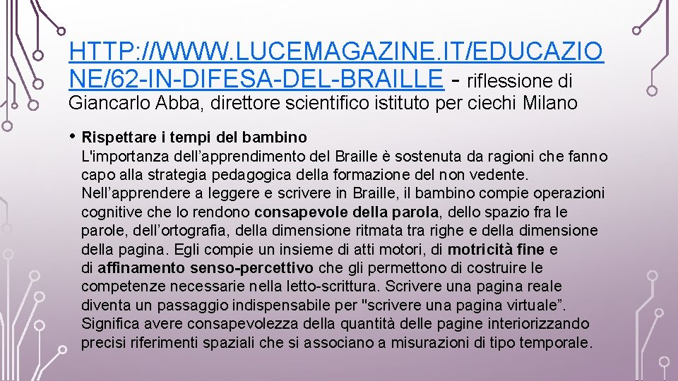 HTTP: //WWW. LUCEMAGAZINE. IT/EDUCAZIO NE/62 -IN-DIFESA-DEL-BRAILLE - riflessione di Giancarlo Abba, direttore scientifico istituto