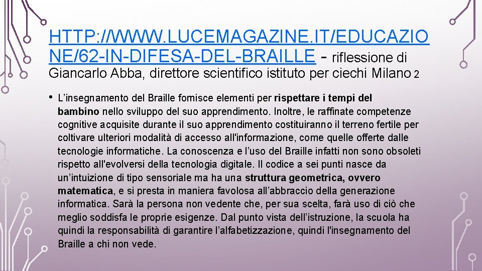 HTTP: //WWW. LUCEMAGAZINE. IT/EDUCAZIO NE/62 -IN-DIFESA-DEL-BRAILLE - riflessione di Giancarlo Abba, direttore scientifico istituto