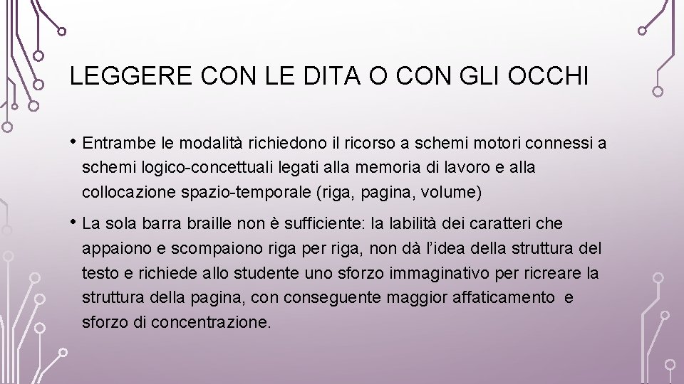 LEGGERE CON LE DITA O CON GLI OCCHI • Entrambe le modalità richiedono il