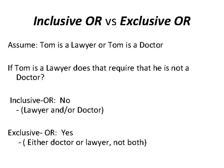 Inclusive OR vs Exclusive OR Assume: Tom is a Lawyer or Tom is a