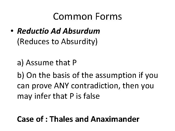 Common Forms • Reductio Ad Absurdum (Reduces to Absurdity) a) Assume that P b)
